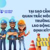 Tại sao doanh nghiệp cần quan trắc môi trường lao động định kỳ?