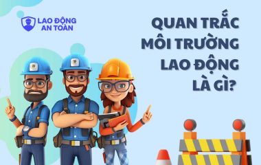 Quan trắc môi trường lao động là gì? Vai trò đối với sức khỏe công nhân